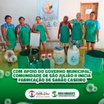 Com apoio do Governo Municipal, Comunidade de são Julião II inicia fabricação de sabão caseiro